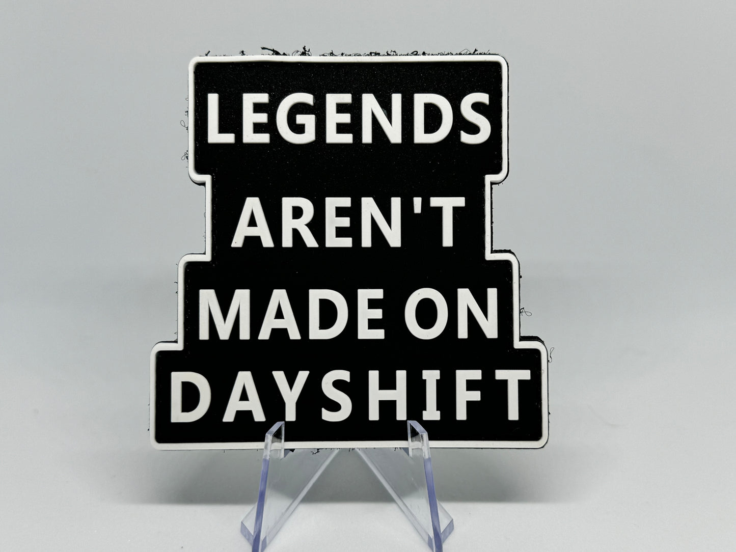 LEGENDS AREN’T MADE ON DAYSHIFT